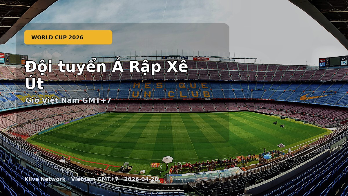 Đội tuyển Ả Rập Xê Út - World Cup 2026 theo giờ Việt Nam