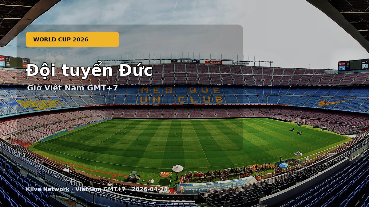 Đội tuyển Đức - World Cup 2026 theo giờ Việt Nam