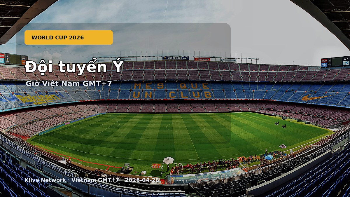 Đội tuyển Ý - World Cup 2026 theo giờ Việt Nam