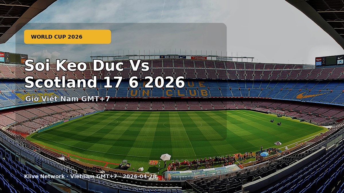 Soi kèo Đức vs Scotland - World Cup 2026 theo giờ Việt Nam